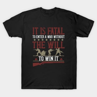 It is fatal to enter a war without the will to win it 1 T-Shirt